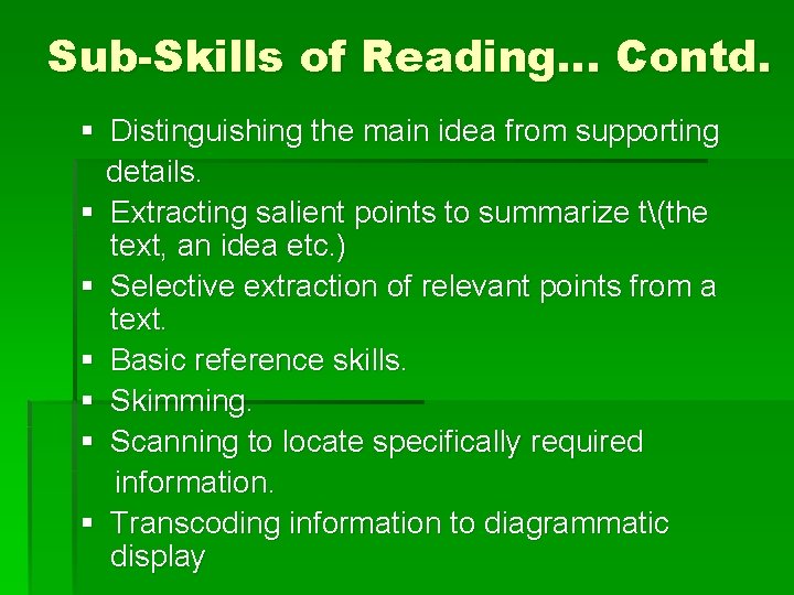 Sub-Skills of Reading… Contd. § Distinguishing the main idea from supporting details. § Extracting