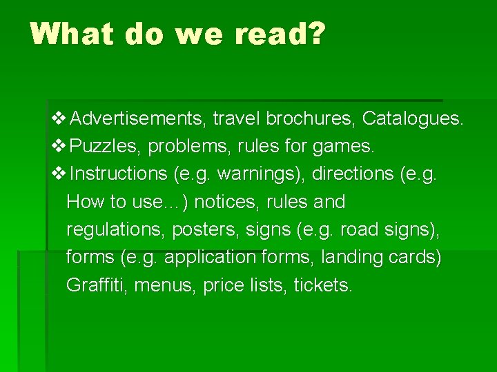 What do we read? v Advertisements, travel brochures, Catalogues. v Puzzles, problems, rules for