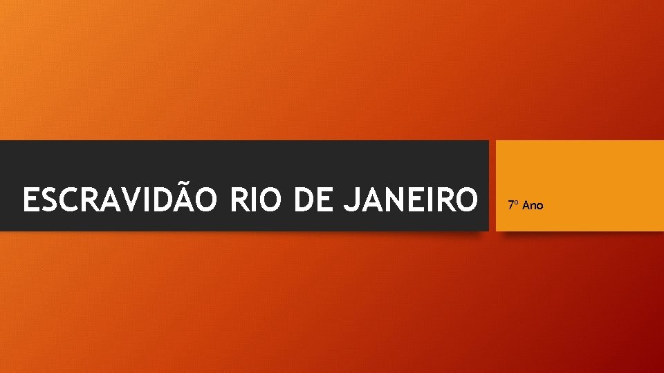 ESCRAVIDÃO RIO DE JANEIRO 7º Ano 