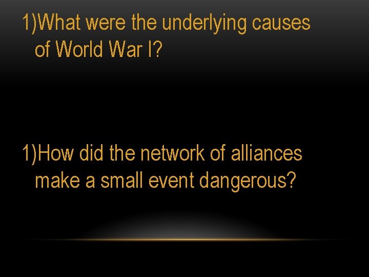 1)What were the underlying causes of World War I? 1)How did the network of