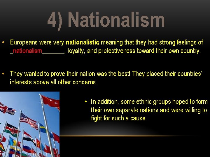 4) Nationalism • Europeans were very nationalistic, meaning that they had strong feelings of