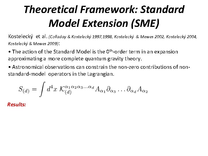 Theoretical Framework: Standard Model Extension (SME) Kostelecký et al. (Colladay & Kostelecký 1997, 1998,