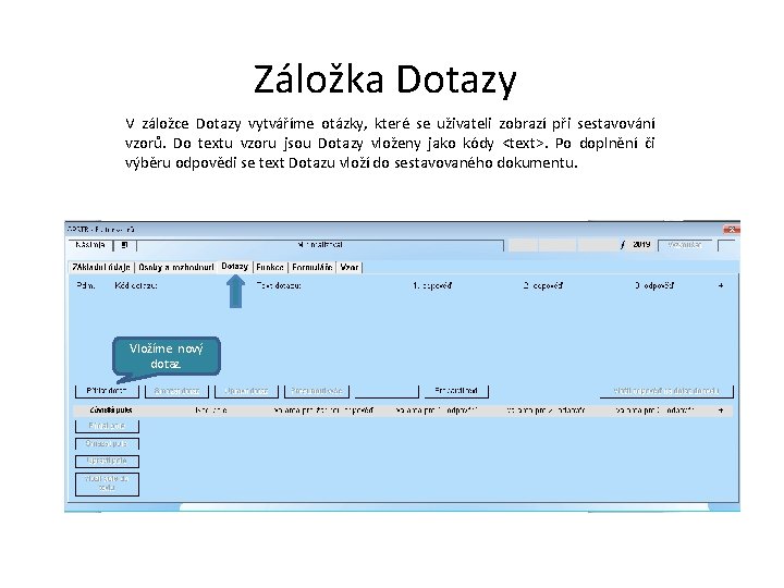 Záložka Dotazy V záložce Dotazy vytváříme otázky, které se uživateli zobrazí při sestavování vzorů.