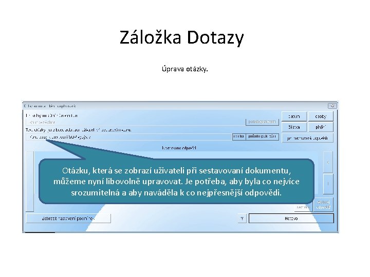 Záložka Dotazy Úprava otázky. Otázku, která se zobrazí uživateli při sestavovaní dokumentu, můžeme nyní