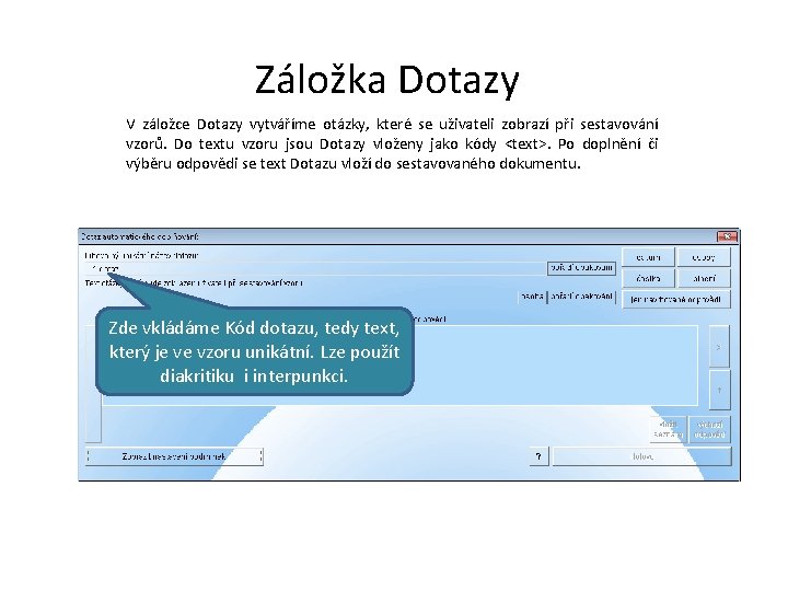 Záložka Dotazy V záložce Dotazy vytváříme otázky, které se uživateli zobrazí při sestavování vzorů.