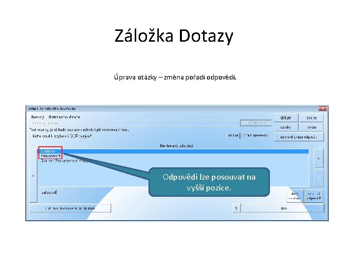 Záložka Dotazy Úprava otázky – změna pořadí odpovědí. Odpovědi lze posouvat na vyšší pozice.