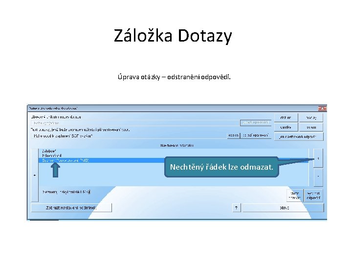 Záložka Dotazy Úprava otázky – odstranění odpovědi. Nechtěný řádek lze odmazat. 