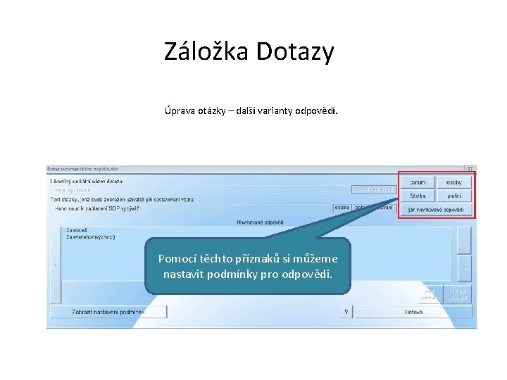 Záložka Dotazy Úprava otázky – další varianty odpovědí. Pomocí těchto příznaků si můžeme nastavit