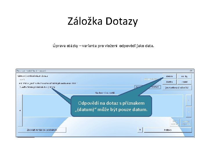 Záložka Dotazy Úprava otázky – varianta pro vložení odpovědi jako data. Odpovědí na dotaz