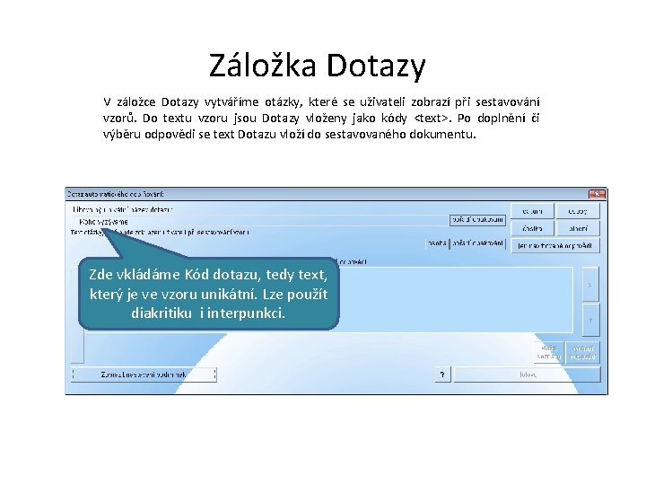 Záložka Dotazy V záložce Dotazy vytváříme otázky, které se uživateli zobrazí při sestavování vzorů.