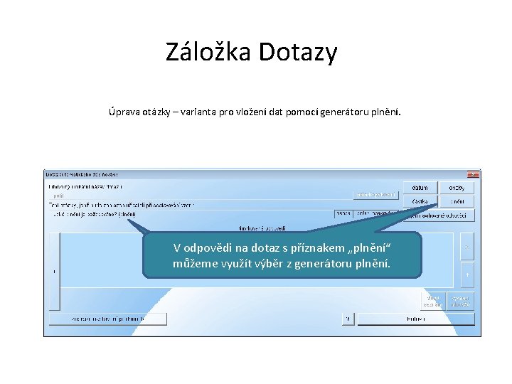 Záložka Dotazy Úprava otázky – varianta pro vložení dat pomocí generátoru plnění. V odpovědi