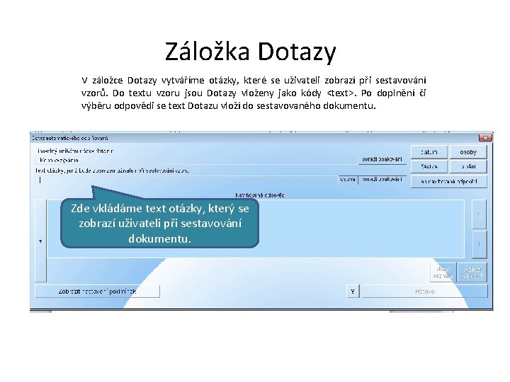 Záložka Dotazy V záložce Dotazy vytváříme otázky, které se uživateli zobrazí při sestavování vzorů.