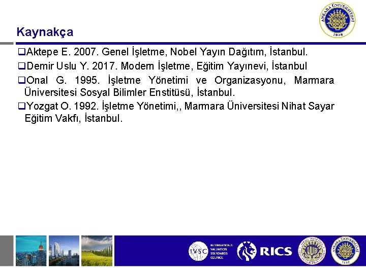 Kaynakça q. Aktepe E. 2007. Genel İşletme, Nobel Yayın Dağıtım, İstanbul. q. Demir Uslu