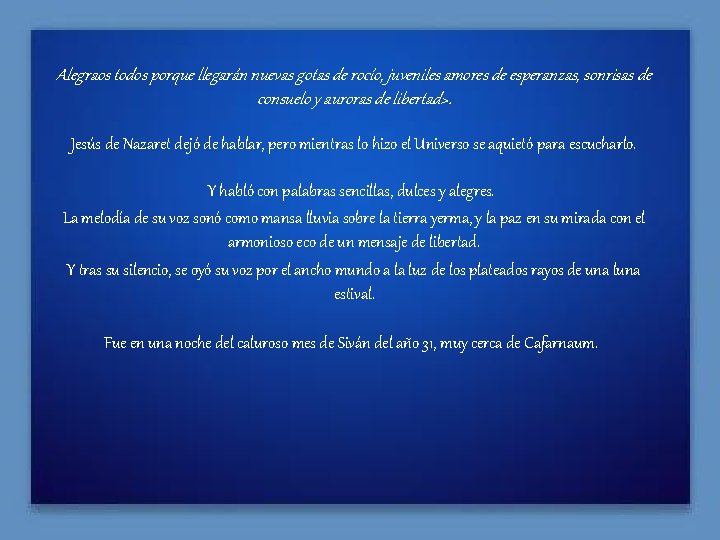 Alegraos todos porque llegarán nuevas gotas de rocío, juveniles amores de esperanzas, sonrisas de