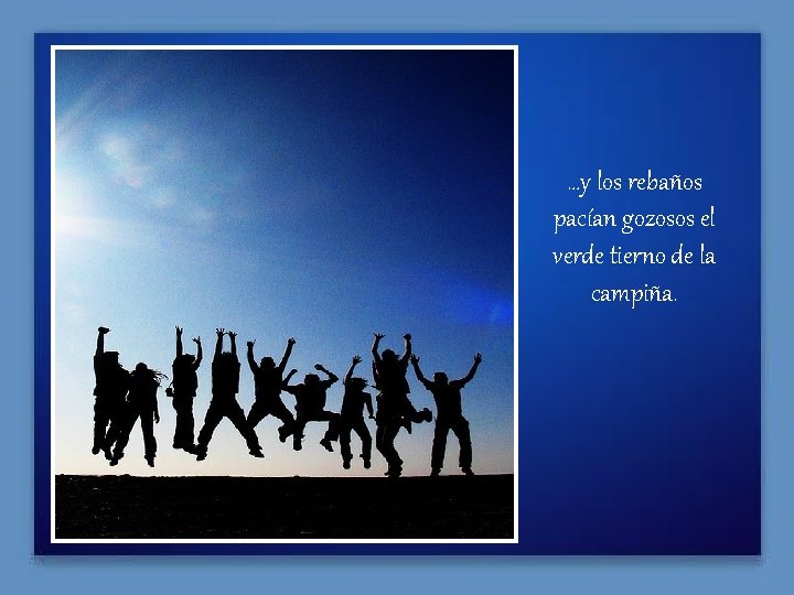 …y los rebaños pacían gozosos el verde tierno de la campiña. 