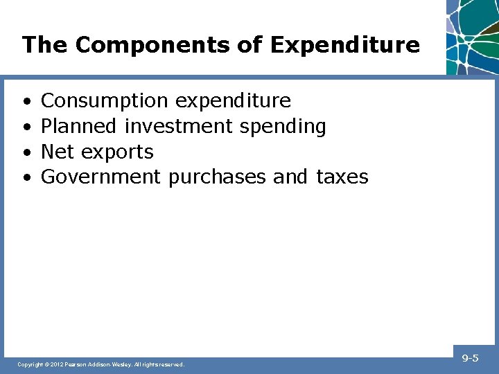 The Components of Expenditure • • Consumption expenditure Planned investment spending Net exports Government