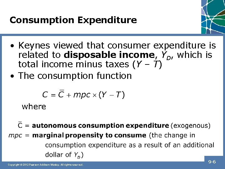 Consumption Expenditure • Keynes viewed that consumer expenditure is related to disposable income, YD,