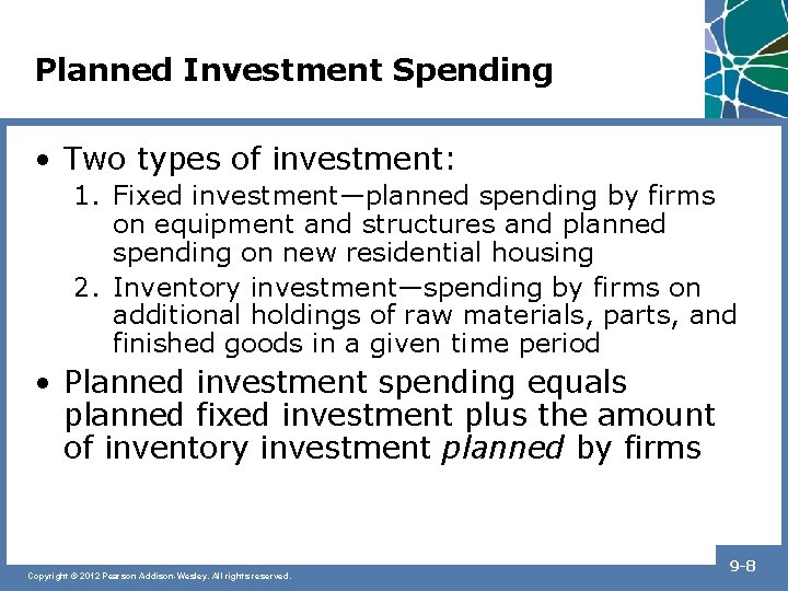 Planned Investment Spending • Two types of investment: 1. Fixed investment—planned spending by firms