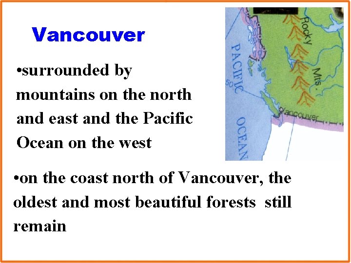 Vancouver • surrounded by mountains on the north and east and the Pacific Ocean