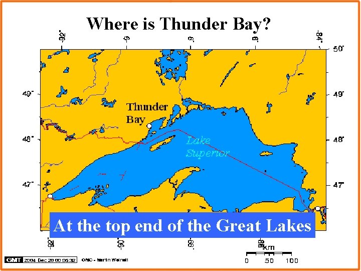 Where is Thunder Bay? At the top end of the Great Lakes 