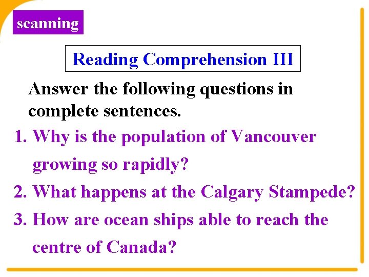 scanning Reading Comprehension III Answer the following questions in complete sentences. 1. Why is