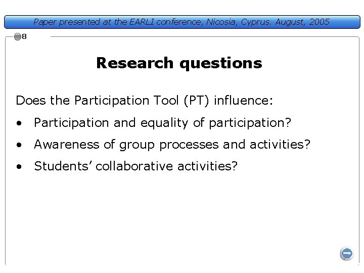 Paper presented at the EARLI conference, Nicosia, Cyprus. August, 2005 8 Research questions Does