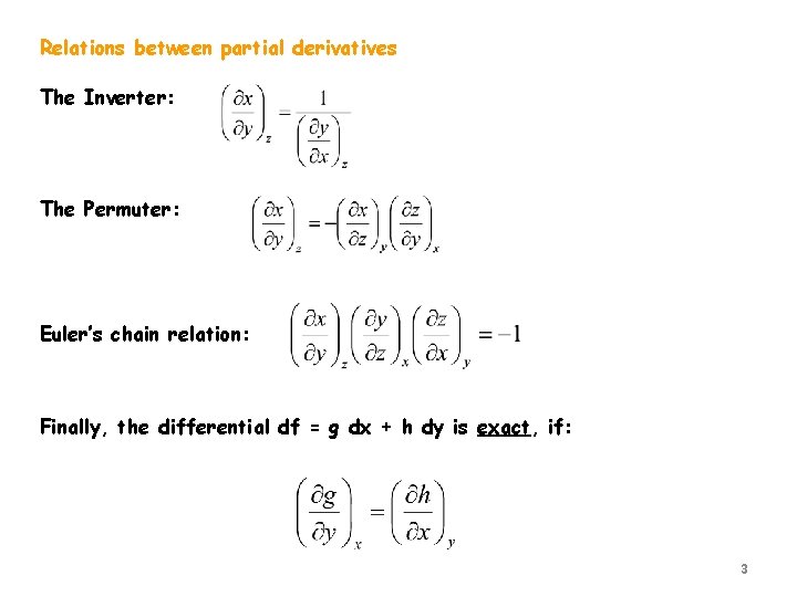 Relations between partial derivatives The Inverter: The Permuter: Euler’s chain relation: Finally, the differential