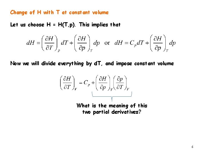 Change of H with T at constant volume Let us choose H = H(T,