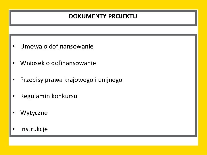 DOKUMENTY PROJEKTU • Umowa o dofinansowanie • Wniosek o dofinansowanie • Przepisy prawa krajowego