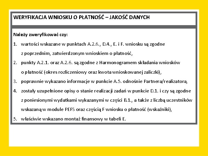 WERYFIKACJA WNIOSKU O PŁATNOŚĆ – JAKOŚĆ DANYCH Należy zweryfikować czy: 1. wartości wskazane w