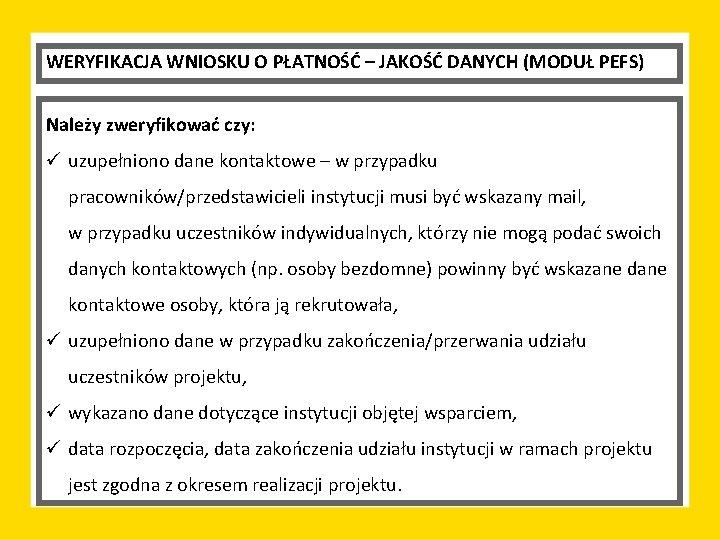 WERYFIKACJA WNIOSKU O PŁATNOŚĆ – JAKOŚĆ DANYCH (MODUŁ PEFS) Należy zweryfikować czy: ü uzupełniono