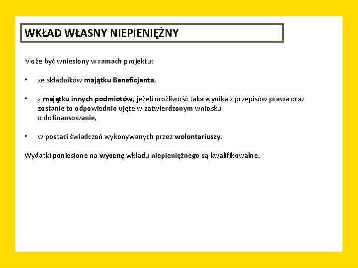 WKŁAD WŁASNY NIEPIENIĘŻNY Może być wniesiony w ramach projektu: • ze składników majątku Beneficjenta,