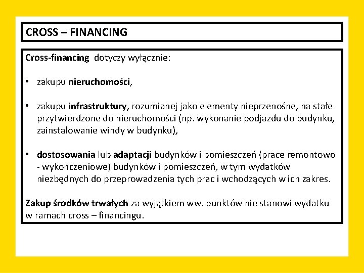 CROSS – FINANCING Cross-financing dotyczy wyłącznie: • zakupu nieruchomości, • zakupu infrastruktury, rozumianej jako