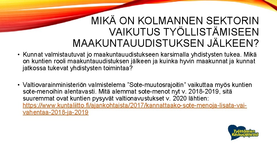 MIKÄ ON KOLMANNEN SEKTORIN VAIKUTUS TYÖLLISTÄMISEEN MAAKUNTAUUDISTUKSEN JÄLKEEN? • Kunnat valmistautuvat jo maakuntauudistukseen karsimalla