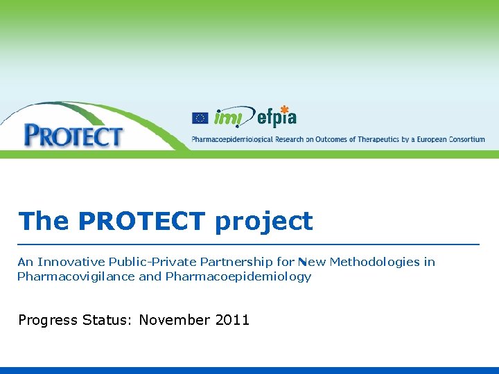 The PROTECT project An Innovative Public-Private Partnership for New Methodologies in Pharmacovigilance and Pharmacoepidemiology