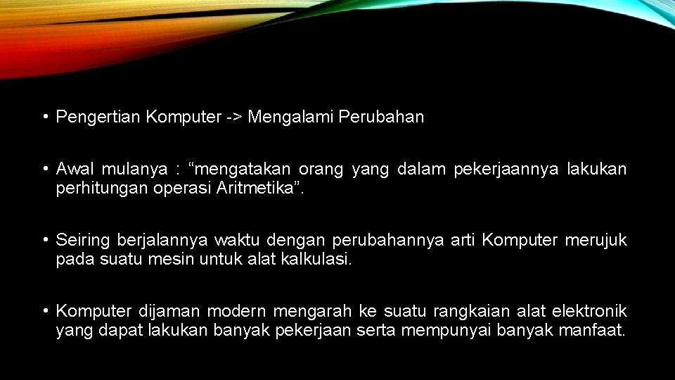  • Pengertian Komputer -> Mengalami Perubahan • Awal mulanya : “mengatakan orang yang