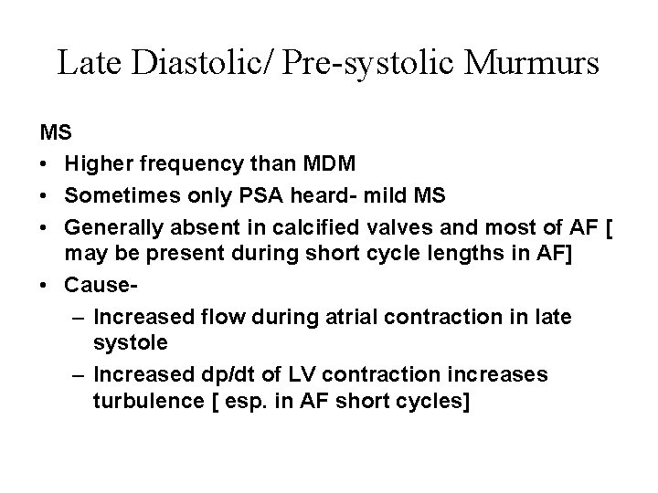 Late Diastolic/ Pre-systolic Murmurs MS • Higher frequency than MDM • Sometimes only PSA