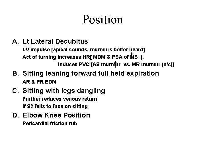 Position A. Lt Lateral Decubitus LV impulse [apical sounds, murmurs better heard] Act of