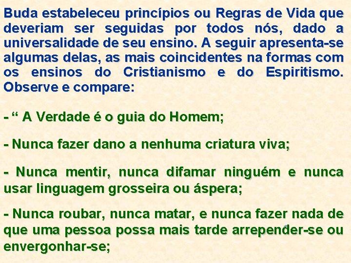 Buda estabeleceu princípios ou Regras de Vida que deveriam ser seguidas por todos nós,