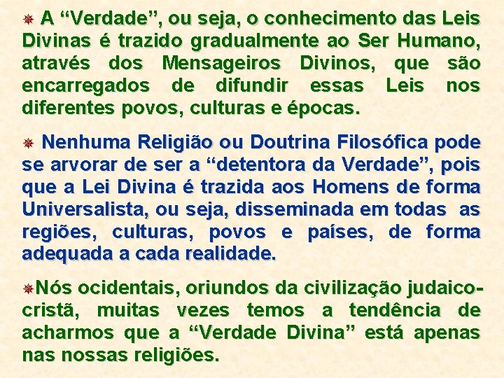 A “Verdade”, ou seja, o conhecimento das Leis Divinas é trazido gradualmente ao Ser