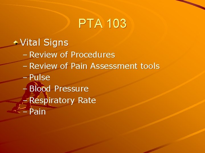 PTA 103 Vital Signs – Review of Procedures – Review of Pain Assessment tools