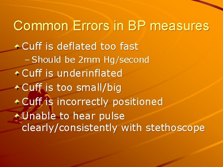 Common Errors in BP measures Cuff is deflated too fast – Should be 2