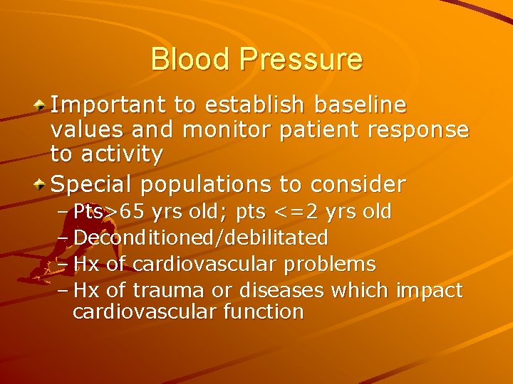 Blood Pressure Important to establish baseline values and monitor patient response to activity Special