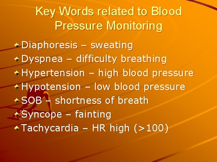 Key Words related to Blood Pressure Monitoring Diaphoresis – sweating Dyspnea – difficulty breathing