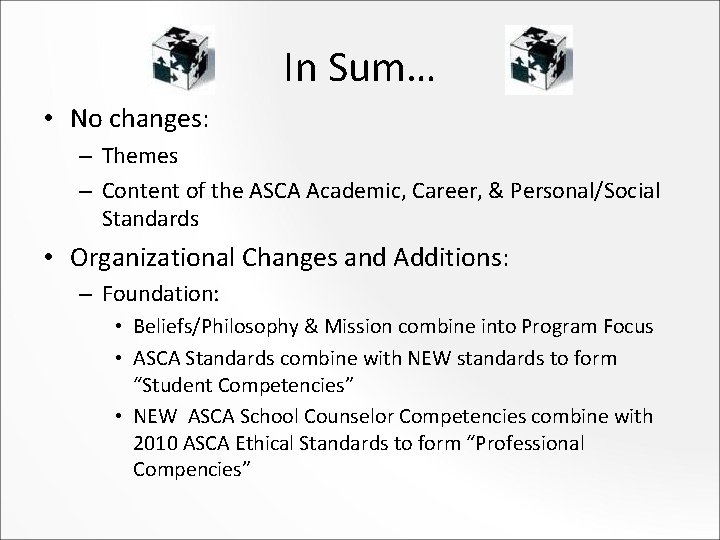 In Sum… • No changes: – Themes – Content of the ASCA Academic, Career,