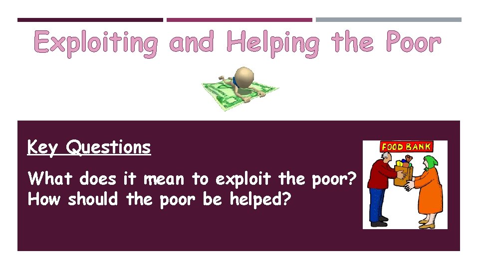Exploiting and Helping the Poor Key Questions What
