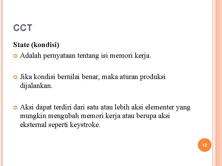 CCT State (kondisi) Adalah pernyataan tentang isi memori kerja. Jika kondisi bernilai benar, maka