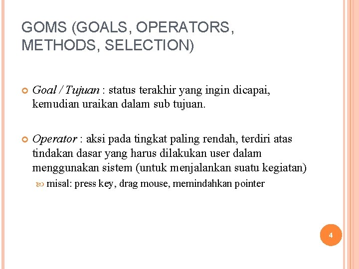 GOMS (GOALS, OPERATORS, METHODS, SELECTION) Goal / Tujuan : status terakhir yang ingin dicapai,