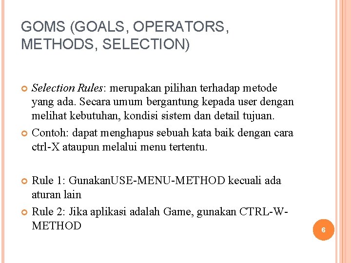 GOMS (GOALS, OPERATORS, METHODS, SELECTION) Selection Rules: merupakan pilihan terhadap metode yang ada. Secara