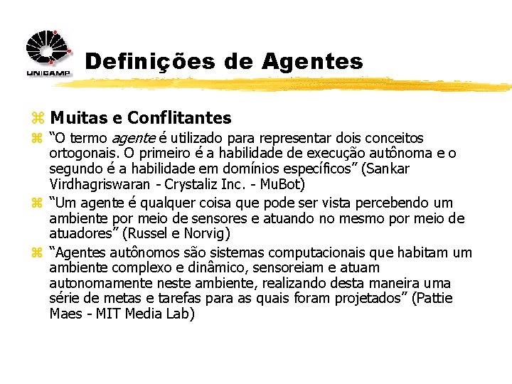 Definições de Agentes z Muitas e Conflitantes z “O termo agente é utilizado para